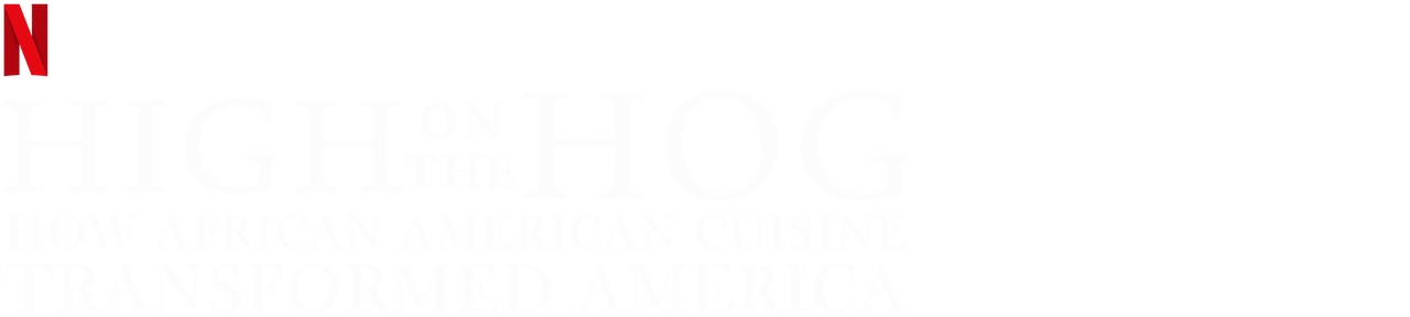 High On The Hog How African American Cuisine Transformed America Netflix Official Site